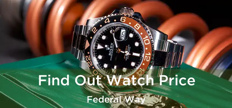 Find Out Watch Price Federal Way