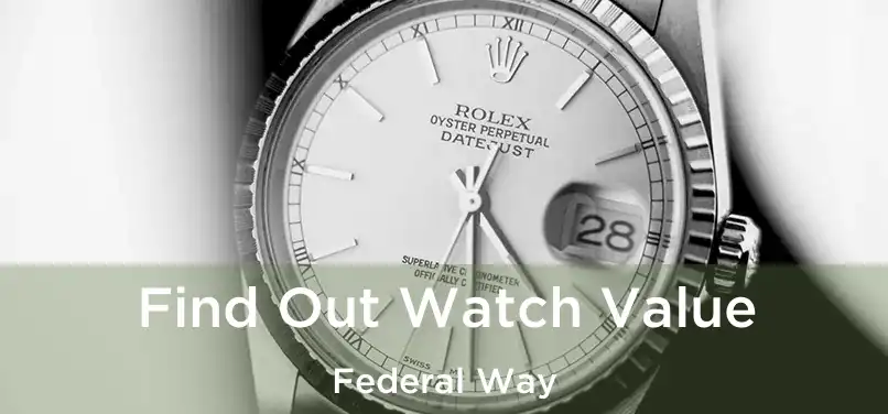 Find Out Watch Value Federal Way