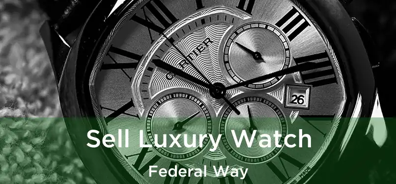 Sell Luxury Watch Federal Way