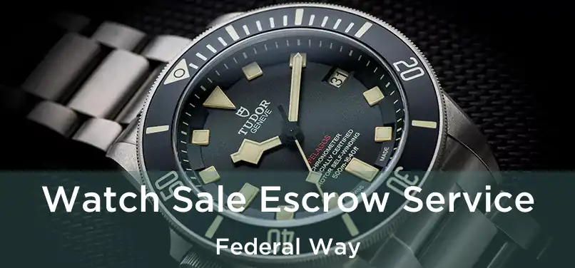 Watch Sale Escrow Service Federal Way